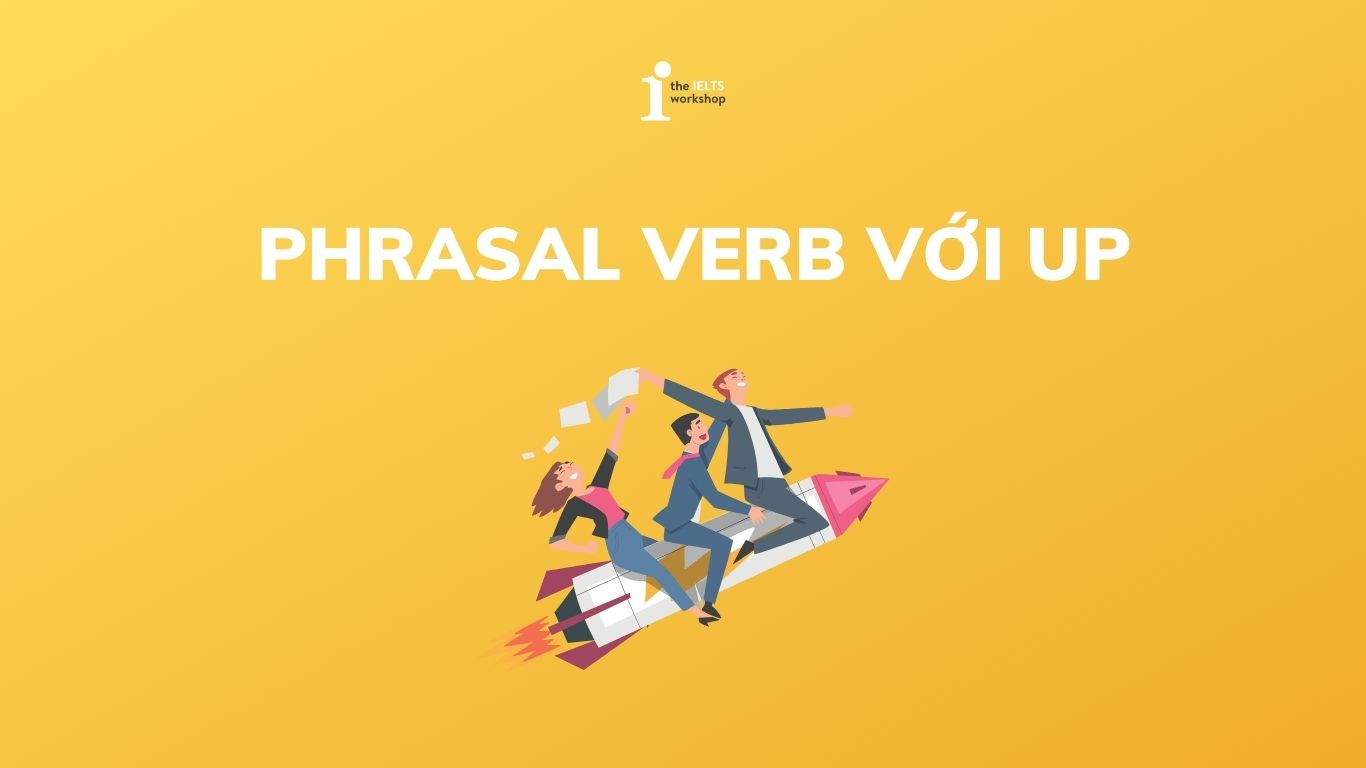Phrasal Verb với Up