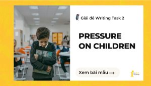 Giải đề IELTS Writing Task 2: Successful Pressure On Children