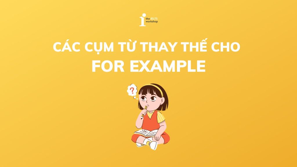 Top 15+ các cụm từ thay thế cho For example trong tiếng Anh