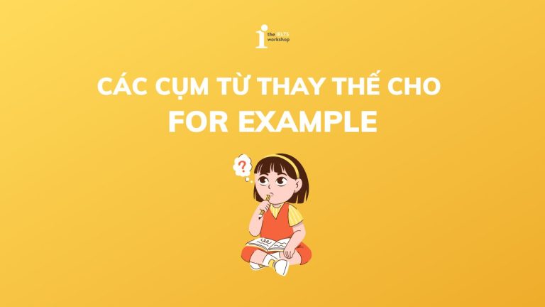 Tổng hợp 15+ các cụm từ thay thế cho For example trong tiếng Anh