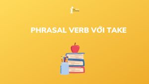 Top 20+ Phrasal Verb với Take thông dụng, phổ biến nhất