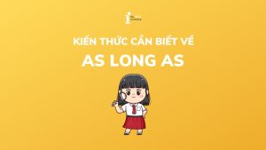 As long as là gì? Cách dùng cấu trúc As long as trong tiếng Anh