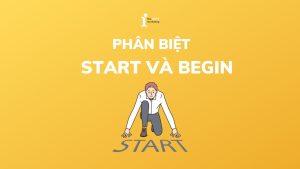 Cách phân biệt Start và Begin chi tiết nhất trong tiếng Anh