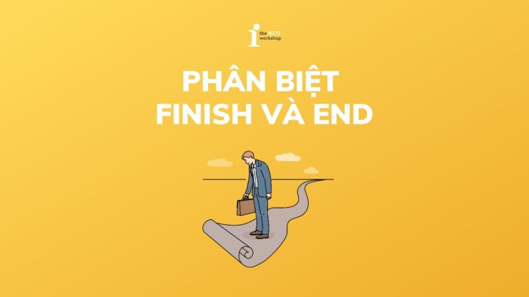 phân biệt finish và end