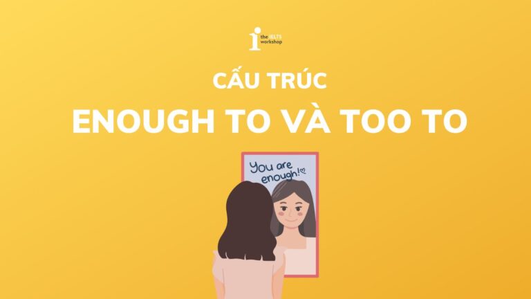 Cấu trúc Enough to và Too to