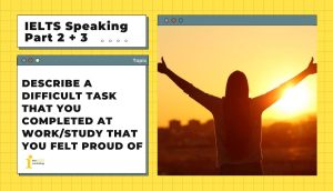 Describe a difficult task that you completed at work/study that you felt proud of | IELTS Speaking Part 2 + 3