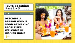 Describe a person who is good at making people feel welcome in his/her home | IELTS Speaking Part 2 + 3
