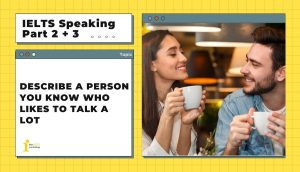 Describe a person you know who likes to talk a lot | IELTS Speaking Part 2 + 3