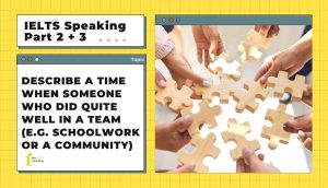 Describe a time when someone who did quite well in a team (e.g. schoolwork or a community) | IELTS Speaking Part 2 + 3