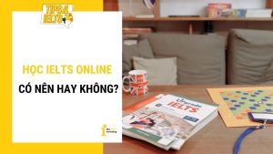 Học IELTS Online hiệu quả đến đâu? Có nên học IELTS Online?