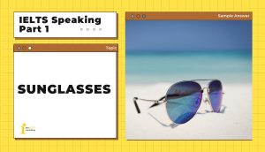 Topic: Sunglasses | Bài mẫu IELTS Speaking Part 1