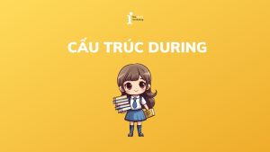 Cấu trúc During: cách sử dụng, phân biệt và bài tập chi tiết