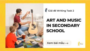 Giải đề IELTS Writing Task 2: Art and Music in secondary school