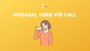 Khám phá 20+ Phrasal Verb với Call phổ biến trong tiếng Anh