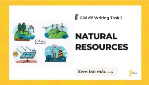 Giải đề IELTS Writing Task 2: Natural resources