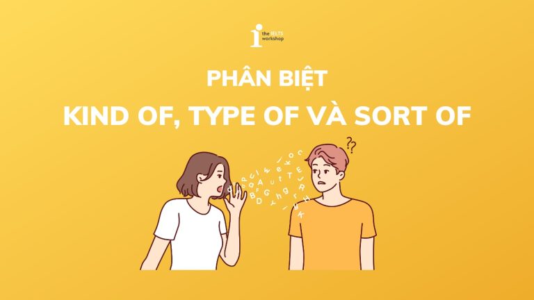 phân biệt Kind of, Type of và Sort of