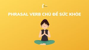 Top 20+ Phrasal Verb chủ đề sức khỏe thường gặp trong tiếng Anh