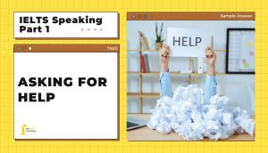 Topic: Asking for help IELTS Speaking Part 1 | Bài mẫu+ Từ vựng