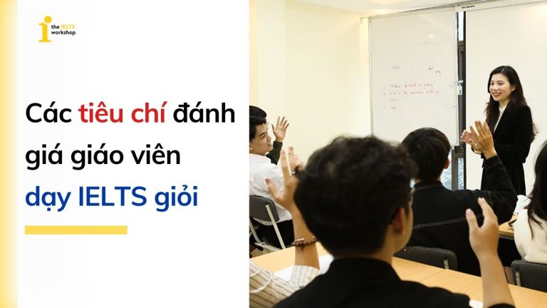6 tiêu chí đánh giá giáo viên dạy IELTS giỏi