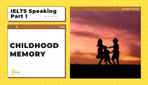Topic: Childhood memory | IELTS Speaking Part 1