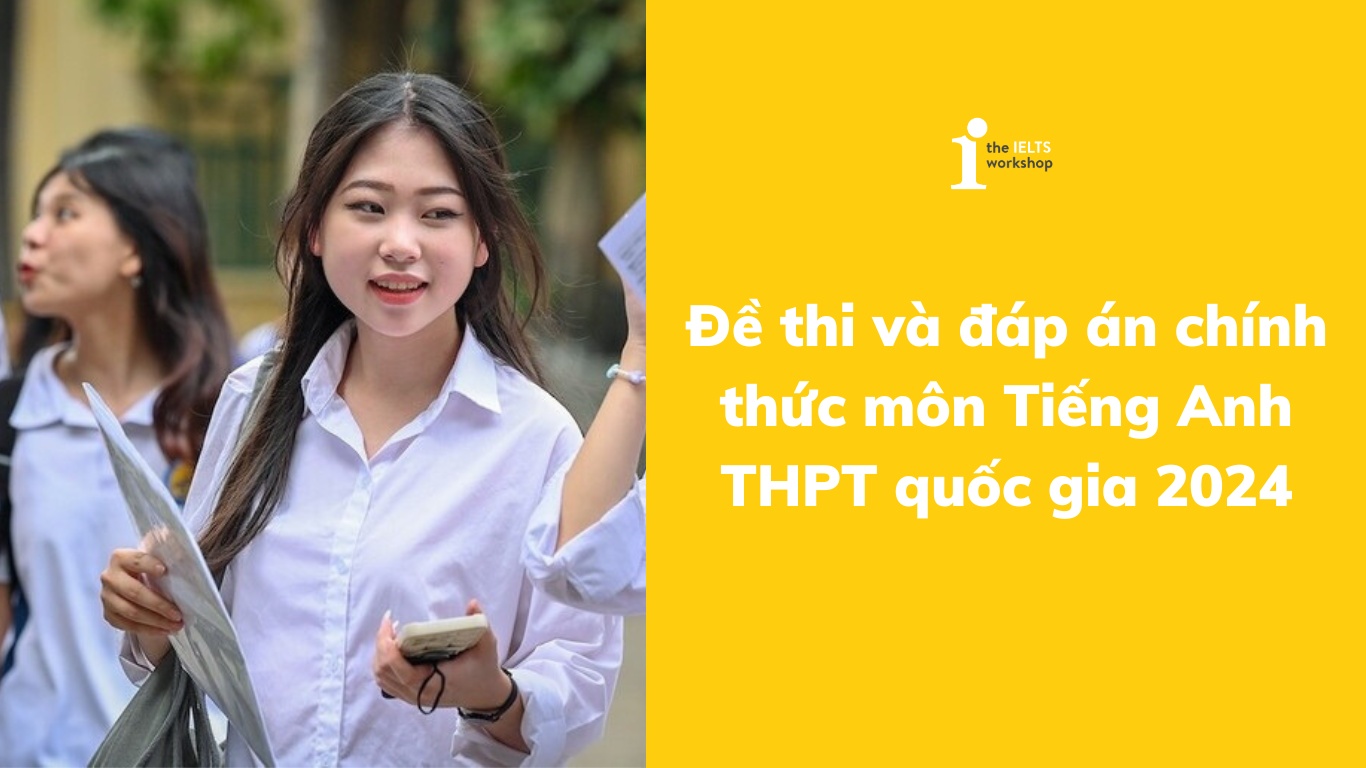 Đề thi và đáp án chính thức môn Tiếng Anh THPT quốc gia 2024