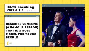 Describe a famous person that is a role model for young people | IELTS Speaking Part 2+3