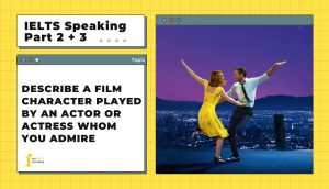 Describe a film character played by an actor or actress whom you admire | IELTS Speaking Part 2 + 3