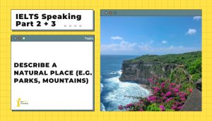 Describe a natural place (e.g. parks, mountains) | IELTS Speaking Part 2 + 3