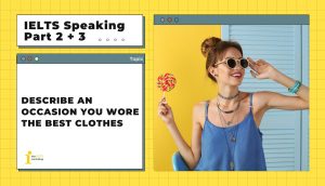Describe an occasion you wore the best clothes | IELTS Speaking Part 2+3