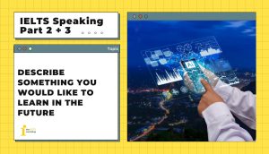 Describe something you would like to learn in the future | IELTS Speaking Part 2 + 3