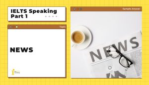 Topic: News | Bài mẫu + Từ vựng IELTS Speaking Part 1