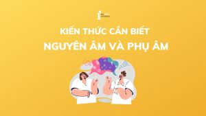 Nguyên âm và Phụ âm trong tiếng Anh: Định nghĩa và phân biệt
