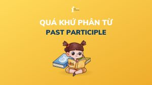 Quá khứ phân từ (Past participle): Định nghĩa, cách dùng, bài tập