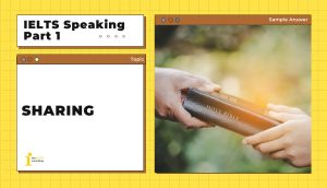 Topic: Sharing IELTS Speaking Part 1 | Bài mẫu + Từ vựng