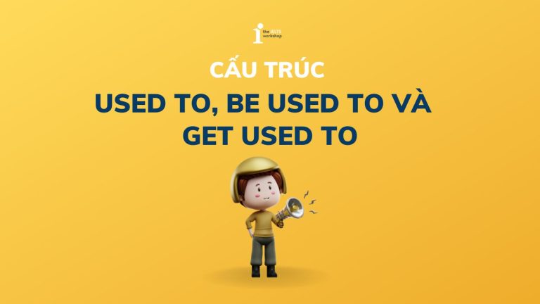 Used to, be used to và Get used to