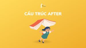 Cấu Trúc After: Cách dùng, lưu ý và các cụm từ đi kèm