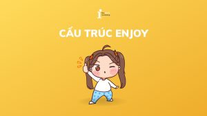 Enjoy + gì? Cách phân biệt Enjoy với Like và Love
