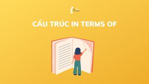In terms of là gì? Cách dùng cấu trúc In terms of chi tiết
