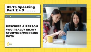 Describe a person you really enjoy studying/working with | IELTS Speaking Part 2+3
