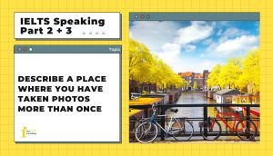 Describe a place where you have taken photos more than once | IELTS Speaking Part 2 + 3