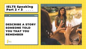 Describe a story someone told you that you remember | IELTS Speaking Part 2 + 3