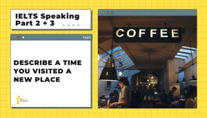 Describe a time you visited a new place | IELTS Speaking Part 2 + 3