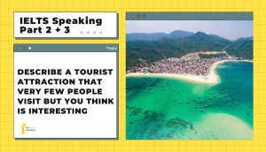 Describe a tourist attraction that very few people visit but you think is interesting | IELTS Speaking Part 2+3