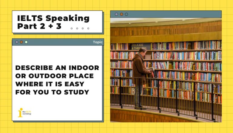 Describe an indoor or outdoor place where it is easy for you to study