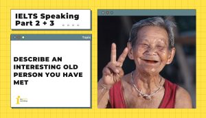 Describe an interesting old person you have met | IELTS Speaking Part 2+3