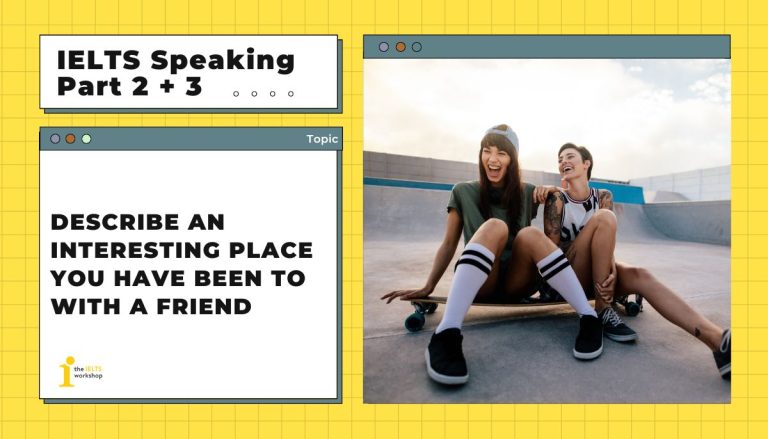 Describe an interesting place you have been to with a friend