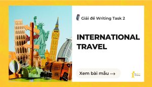 Giải đề IELTS Writing Task 2: International travel
