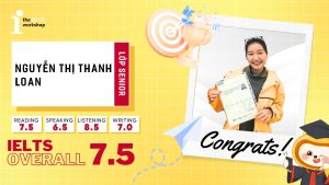 Nguyễn Thị Thanh Loan – Hành trình nỗ lực từ con số 0 đến 7.0 Writing