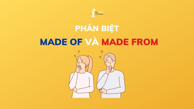 Phân biệt Made of và Made from