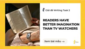 Giải đề IELTS Writing Task 2: Readers have better imagination than TV watchers